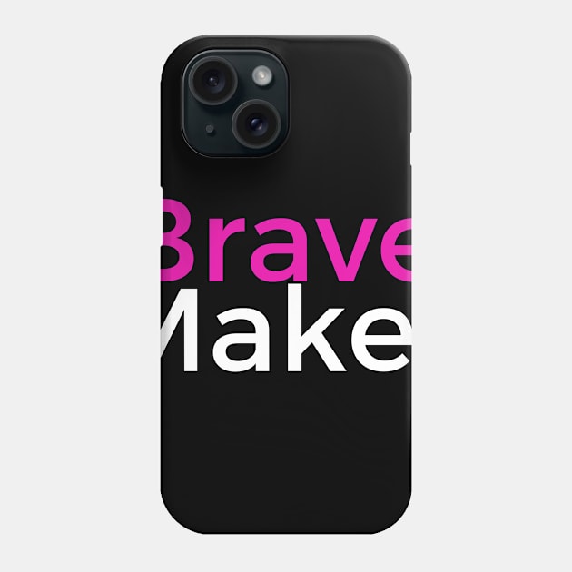 BravePINKMaker Phone Case by BraveMaker