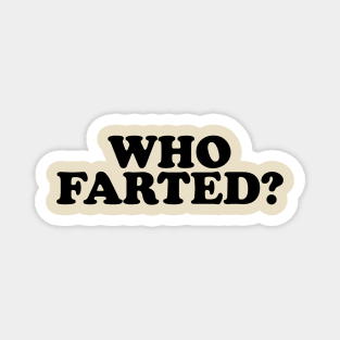 Who Farted? (Black Print) Magnet