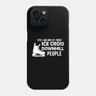 Ice Cross Downhill - Yes, I am one of those ice cross downhill people Phone Case