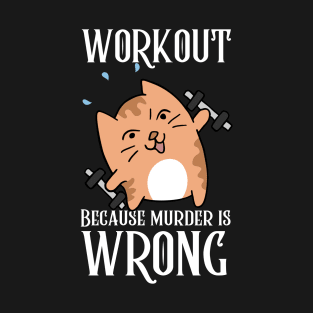 Workout Because Murder Is Wrong T-Shirt