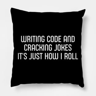 Writing Code and Cracking Jokes It's Just How I Roll Pillow