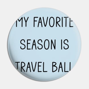 My Favorite Season is Travel Ball Pin