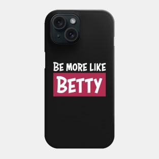 Funny Quote - Gift - Be more like Betty Phone Case