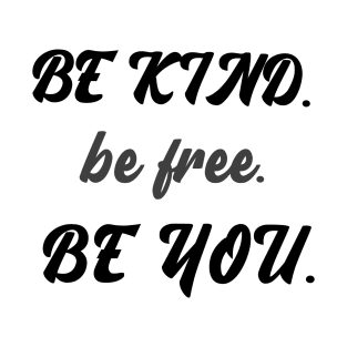 Be kind be free be you T-Shirt