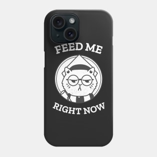 Feed me right now cat Phone Case