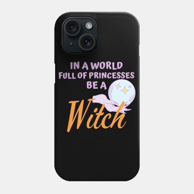In A world full of princesses Be a Witch Phone Case by FunnyStylesShop