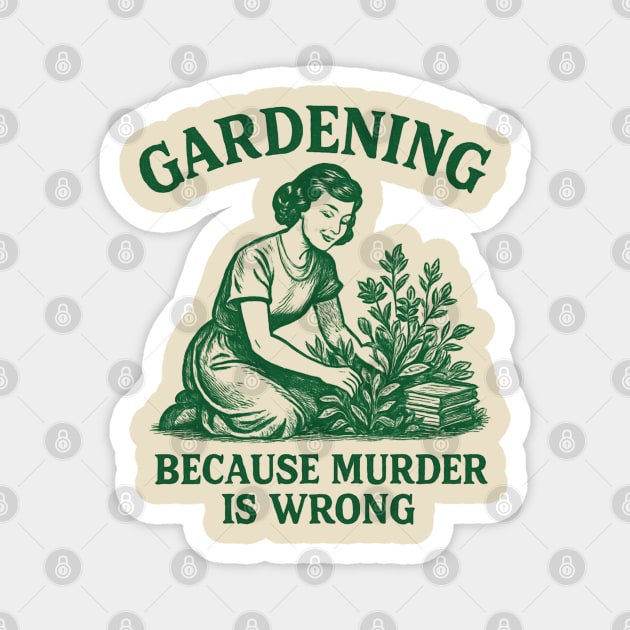 Gardening-Because-Murder-Is-Wrong Magnet by Creatifly Graphic Tees