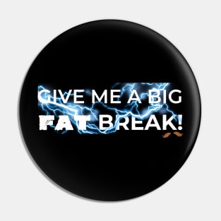 Give Me a Big Fat Break White Pin