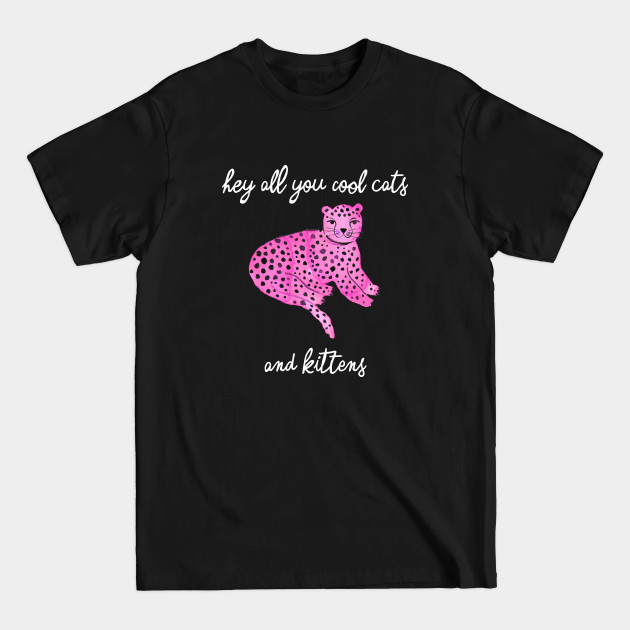 Disover Hey you all cool big cats kittens pink 2 - Hey All You Cool Cats And Kittens - T-Shirt