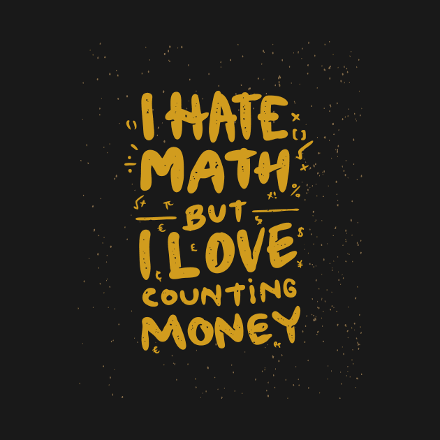 I Hate Math But I love Counting Money by Magniftee