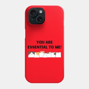 Cats - You are Essential to Me! Phone Case