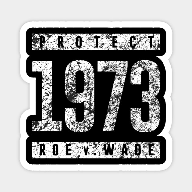 Protect Pro Choice 1973 Women's Rights Feminism Roe v Wade Magnet by cytoplastmaximume