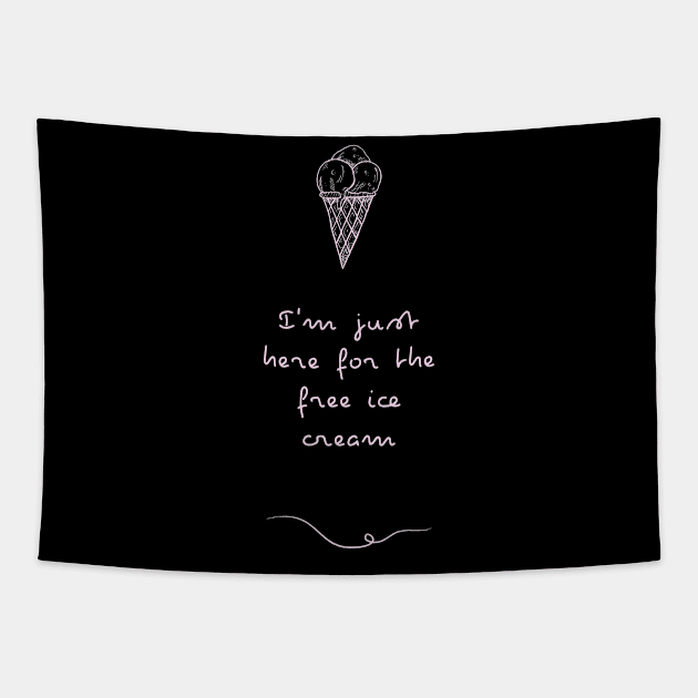 I'm just here for the free Ice Cream | Ice cream lover gift Tapestry by Food in a Can