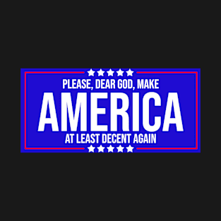 Please Dear God Make America At Least Decent Again T-Shirt