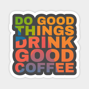 Do Good Things Drink Good Coffee Magnet