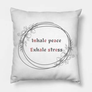 Inhale peace exhale stress Pillow