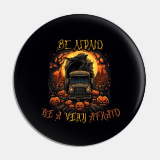 Be Afraid, happy halloween, truck driver Pin