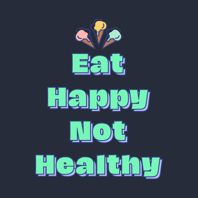 Eat Happy Not Healthy by lufiassaiful