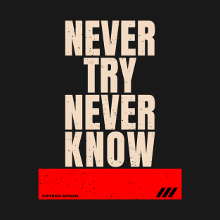 Never Try Never Know T-Shirt