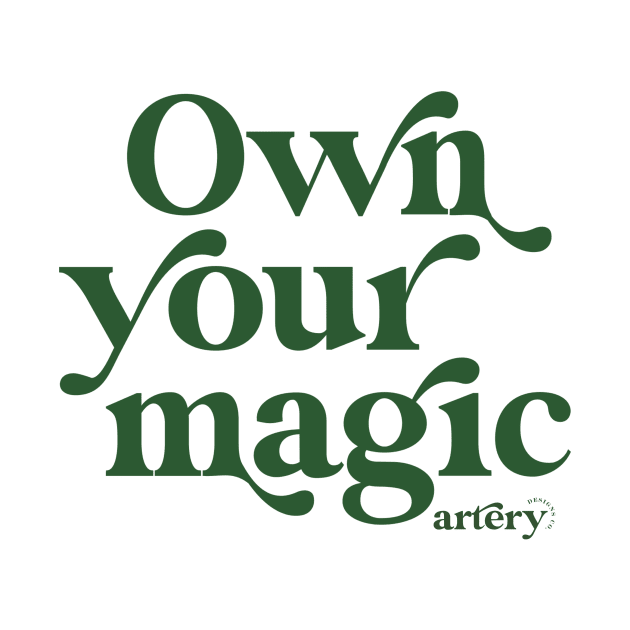 Own your magic by Artery Designs Co.