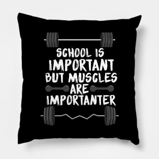 School is important but muscles are importanter Pillow