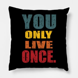 YOU ONLY LIVE ONCE Pillow