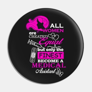 All Women Are Created Equal But Only The Finest Become A MEDICAL ASSISTANT Pin