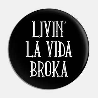 Livin' La Vida Broka Pin