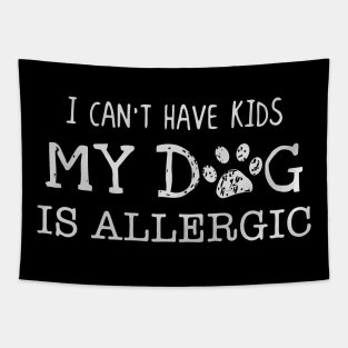 I can’t have kids my dog is allergic Tapestry