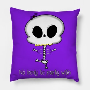 No Body To Party With Pillow