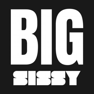 Big Sissy white text T-Shirt