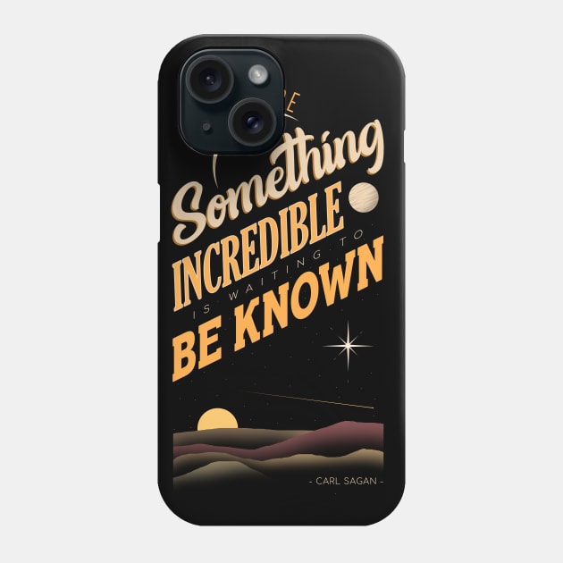 Somewhere Something  Incredible is Waiting to be Known Phone Case by Sachpica