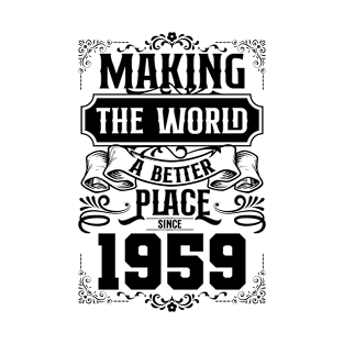 Birthday Making the world better place since 1959 T-Shirt