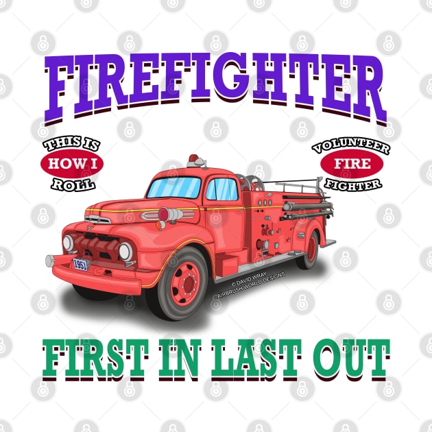 First In Last Out Firefighter Fire Truck Novelty Gift by Airbrush World