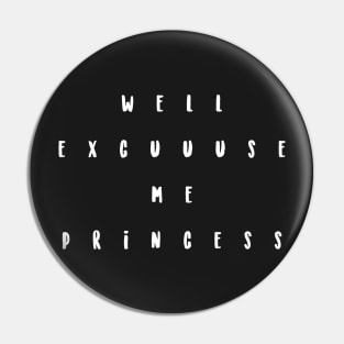 well excuse me princess Pin