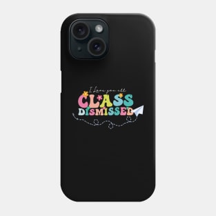 I Love You all Class Dismissed, Groovy Teacher, Last Day Of School, Teacher Life, Teacher Summer Phone Case