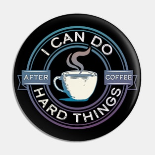 I Can Do Hard Things, After Coffee – Funny Motivational Saying Pin
