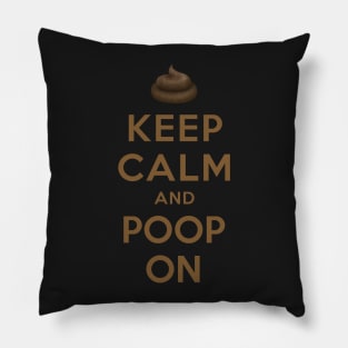 KEEP CALM AND POOP ON Pillow