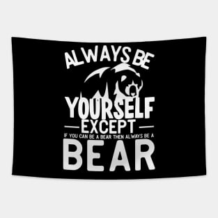 Always be yourself except if you can be a bear then always be a bear Tapestry