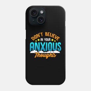 Don't Believe In Your Anxious Thoughts Inspiring Phone Case