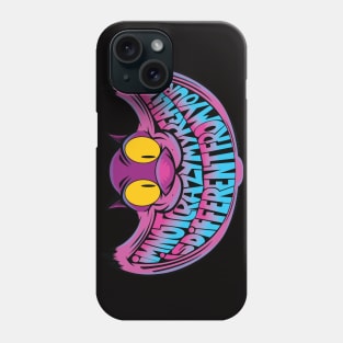 Im not crazy my reality is different from yours Phone Case