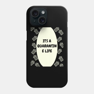 It's a Quarantine Life Phone Case