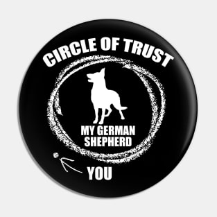 My Circle of Trust includes my German Shepherd and not you Pin