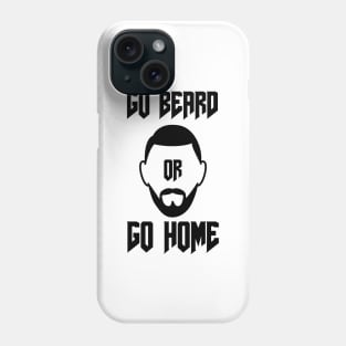 Go Beard OR Go Home Phone Case