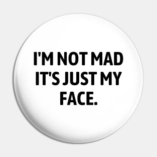 I'm Not Mad It's Just My Face Pin