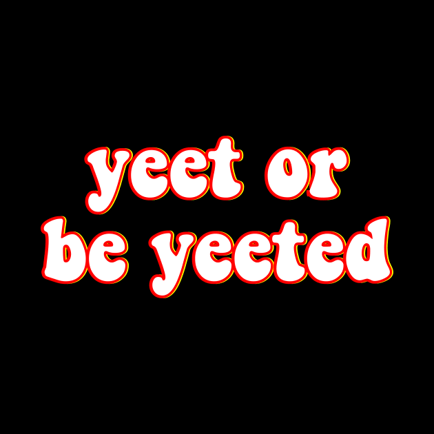 Yeet or Be Yeeted - Dank Meme For Gamer Groovy Text Black T-Shirt by mangobanana