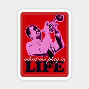 Louis Armstrong - What we play is LIFE 1 Magnet