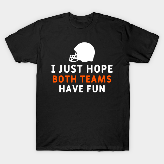 Discover I just hope both teams have fun - American Football Gift - T-Shirt