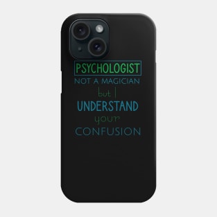 Psychologist not a magician but I understand your confusion Phone Case