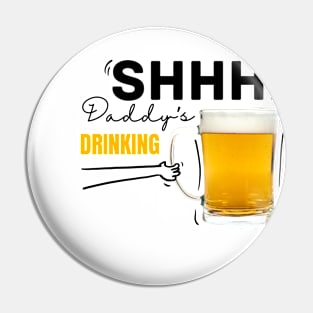 Shh daddy’s drinking Pin